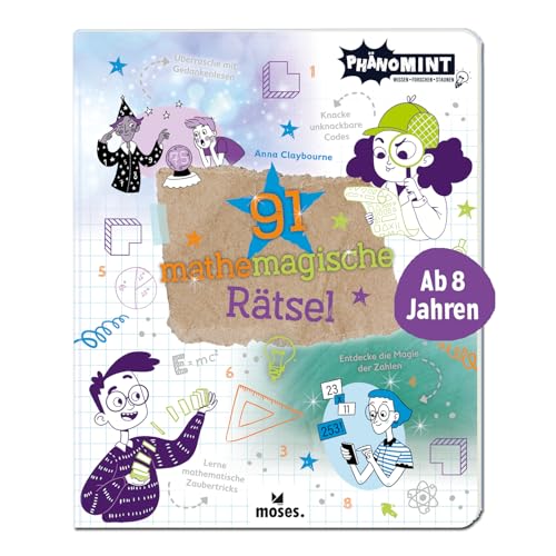 moses. PhänoMINT 91 mathemagische Rätsel, Mathematik Rätsel für clevere Kids, Logikrätsel und Denkspiele, knifflige Knobeleien und magische ... ab 8 Jahren: Entdecke die Magie der Zahlen