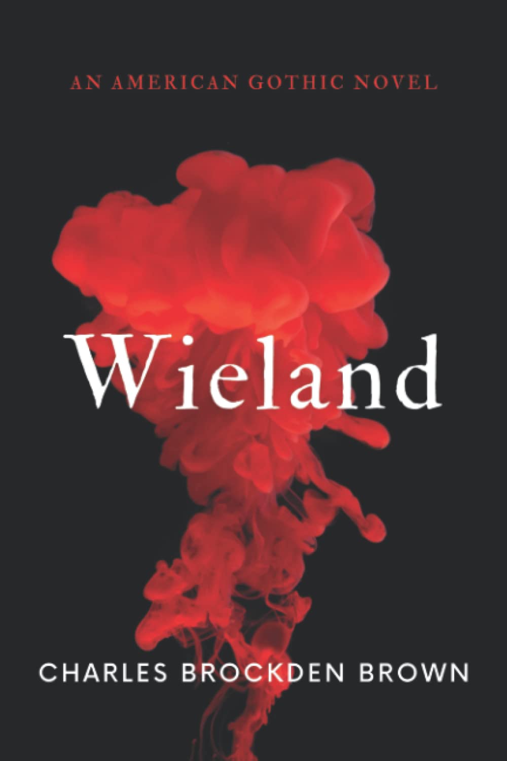 Wieland: The Unabridged 1798 American Gothic Novel (Annotated)