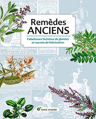 Télécharger Remèdes anciens : Fabuleuses histoires de plantes et secrets de fabrication Francais PDF