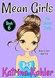 MEAN GIRLS - Book 6: The Secret Bully: Books for Girls aged 9-12