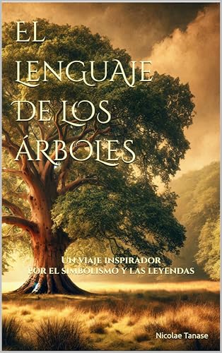 El lenguaje de los árboles: Un viaje inspirador por el simbolismo y las leyendas (fragancia de las flores) (Spanish Edition)