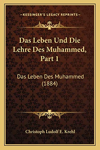 Das Leben Und Die Lehre Des Muhammed, Part 1: Das Leben Des Muhammed (1884) (German Edition)