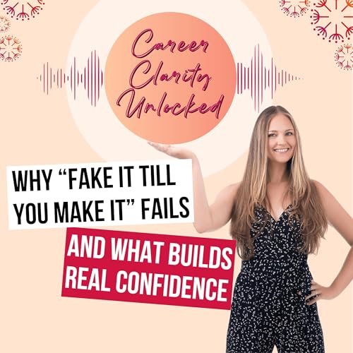Why “Fake It Till You Make It” Fails and What Builds Real Confidence cover art