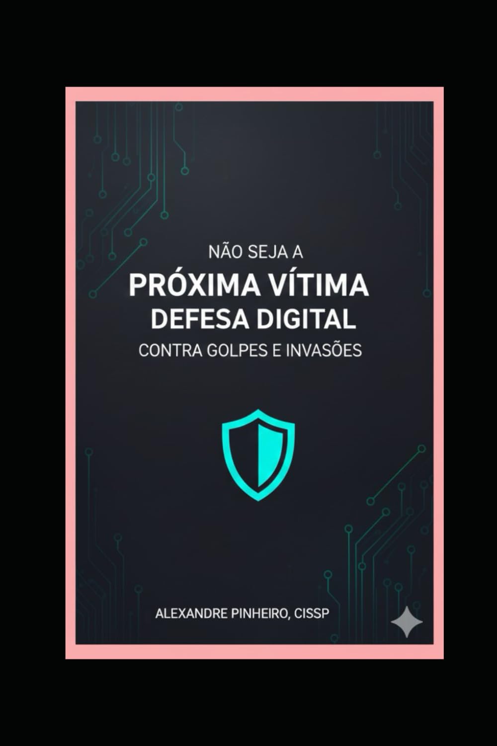 Não Seja a Próxima Vítima: Defesa Digital contra Golpes e Invasões