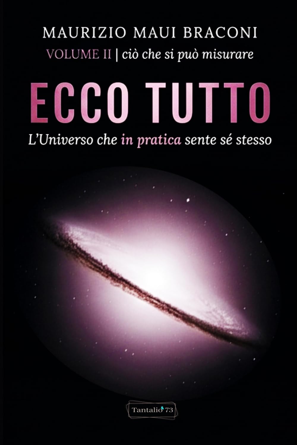 ECCO TUTTO - L'Universo che in pratica sente sé stesso: VOLUME II ciò che si può misurare (Corspus senziente)