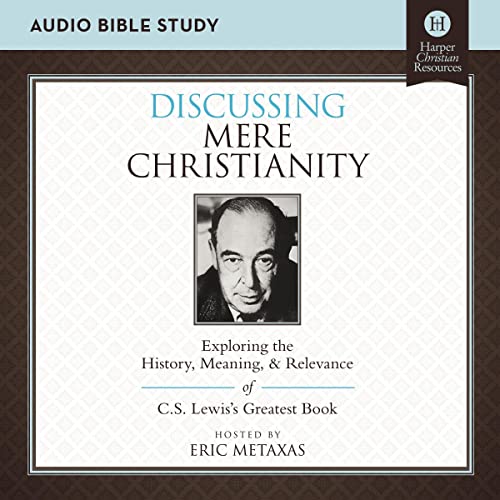 Discussing Mere Christianity: Audio Bible Studies by Eric Metaxas episode artwork