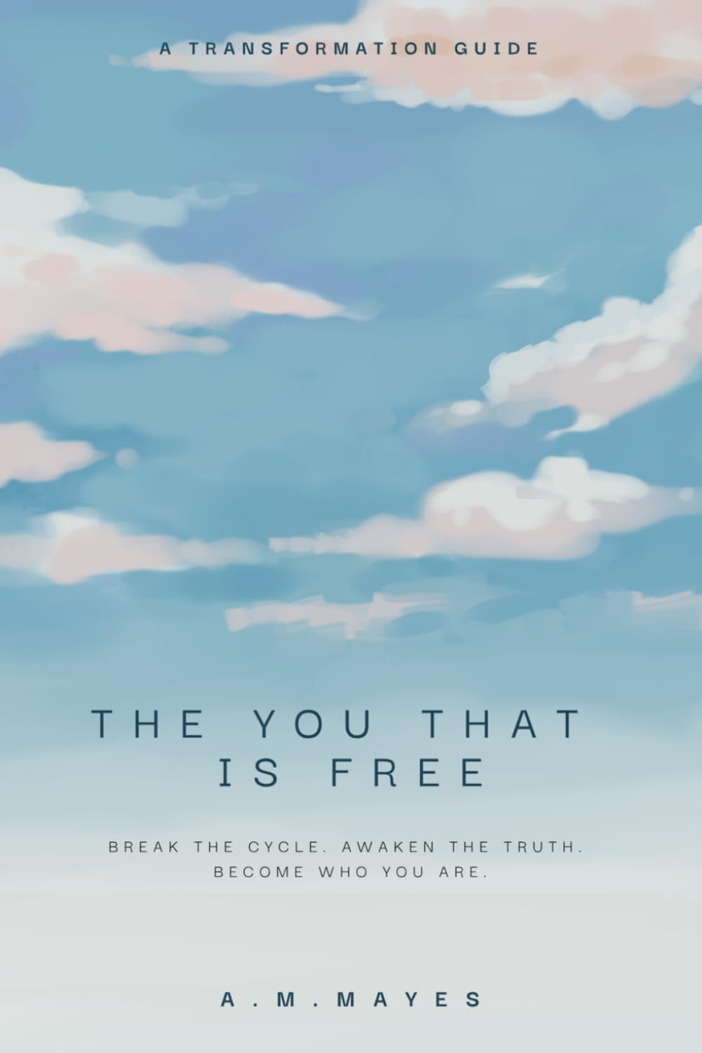 The You That is Free: Break the Cycle. Awaken the Truth. Become Who You Are.