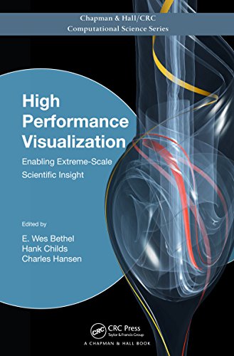 High Performance Visualization: Enabling Extreme-Scale Scientific Insight (Chapman & Hall/CRC Computational Science Book 16)
