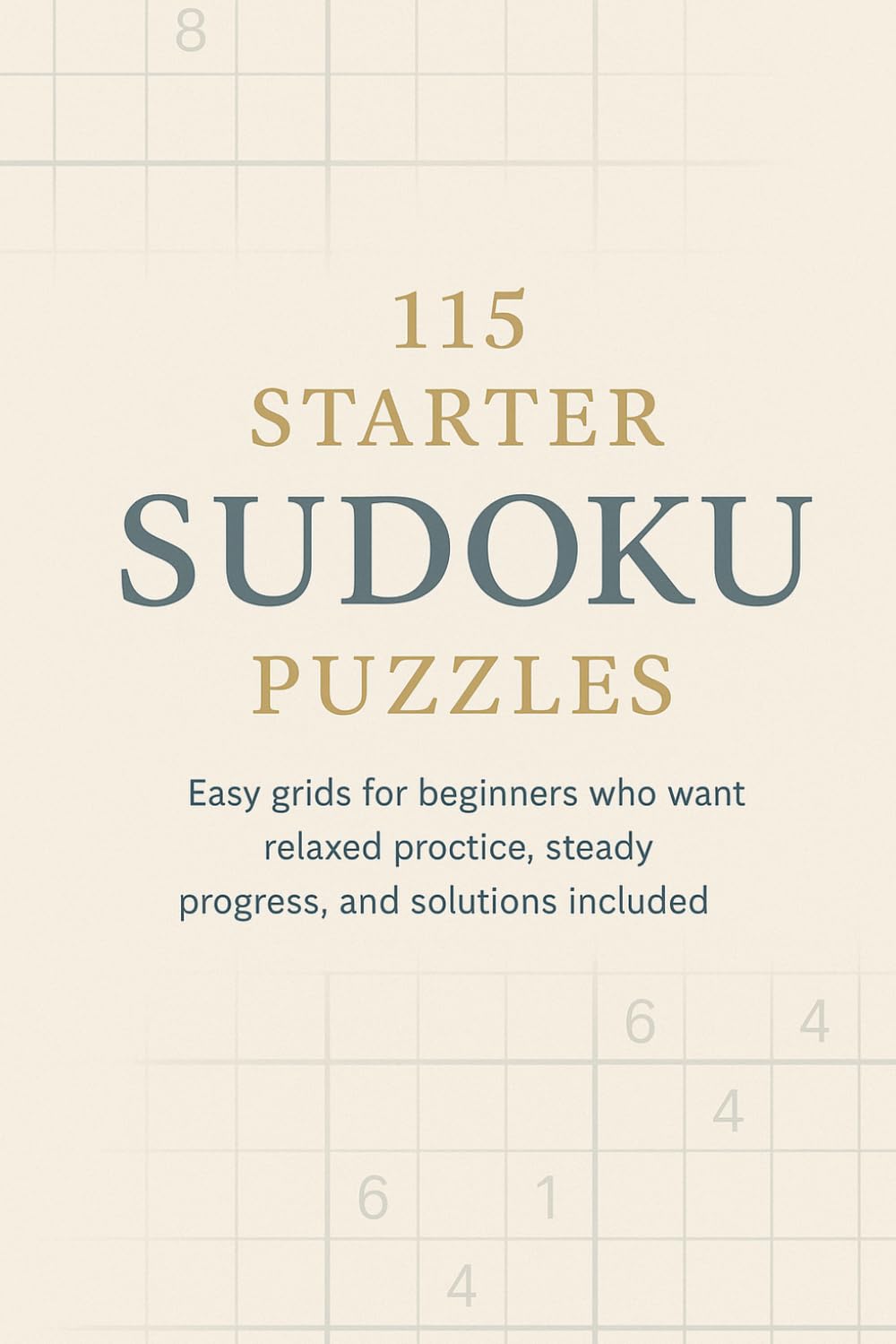 115 Starter Sudoku Puzzles: Easy grids for beginners who want relaxed practice, steady progress, and solutions included