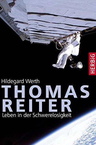 Thomas Reiter: Leben in der Schwerelosigkeit Thomas Reiter: Leben in der Schwerelosigkeit
