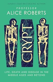 Crypt: Life, Death and Disease in the Middle Ages and Beyond