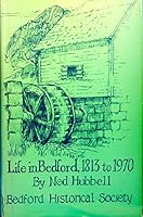 LIFE IN BEDFORD, 1813 TO 1970 B0029N59L6 Book Cover