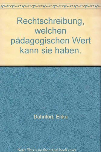 Rechtschreibung - welchen pädagogischen Wert kann sie haben?: Waldorfpädagogik in der methodischen Handhabung des Schreib- und Leseunterrichts (Menschenkunde und Erziehung)