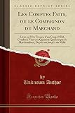 Les Comptes Faits, Ou Le Compagnon Du Marchand: Livre Ou l'On Trouve, d'Un Coup d'Oeil, Combien Vaut Une Quantité Quelconque de Marchandises, Depuis Un Jusqu'à Un Mille (Classic Reprint)