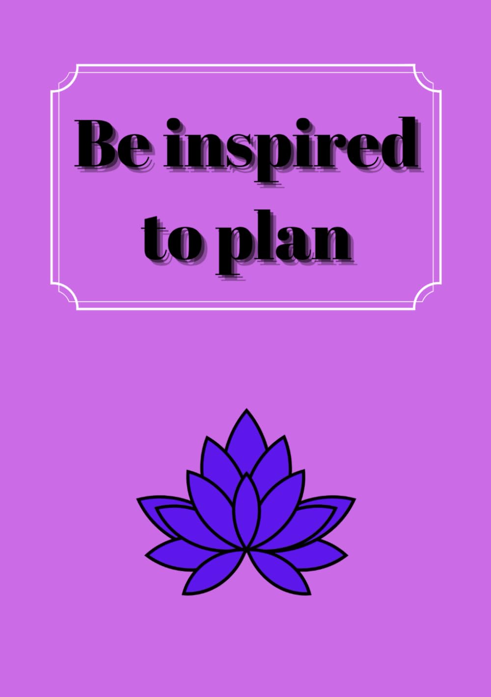 Be inspired to plan: Undated Monthly planner