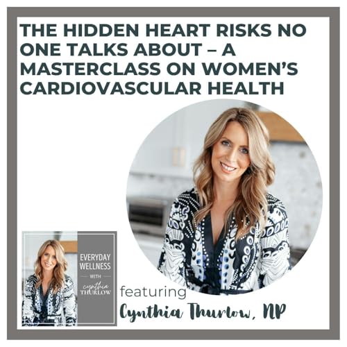 Ep. 517 The Hidden Heart Risks No One Talks About – A Masterclass on Women’s Cardiovascular Health