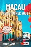MACAU REISEFÜHRER 2026: Entdecken Sie authentische Küche, kulturelle Schätze, Einkaufsparadiese und atemberaubende Abenteuer abseits der üblichen Pfade (Tour mit Kimberly (German)) (German Edition)