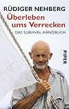 Überleben ums Verrecken: Das Survival-Handbuch - Rüdiger Nehberg
