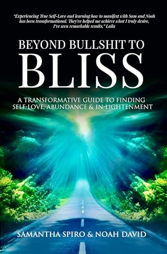 Beyond Bullshit to Bliss: A Transformative Guide To Self-Love, Abundance & In-Lightenment