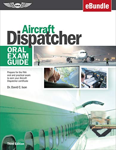 Aircraft Dispatcher Oral Exam Guide: Prepare for the FAA oral and practical exam to earn your Aircraft Dispatcher certificate (eBundle) (Oral Exam Guide series)