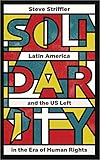Solidarity: Latin America and the US Left in the Era of Human Rights (Wildcat)