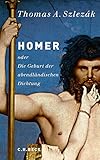 Homer oder Die Geburt der abendländischen Dichtung - Thomas A. Szlezák 