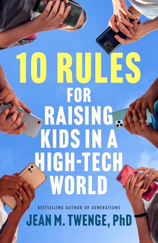 Book cover of 10 Rules for Raising Kids in a High-Tech World: How Parents Can Stop Smartphones, Social Media, and Gaming from Taking Over Their Children's Lives