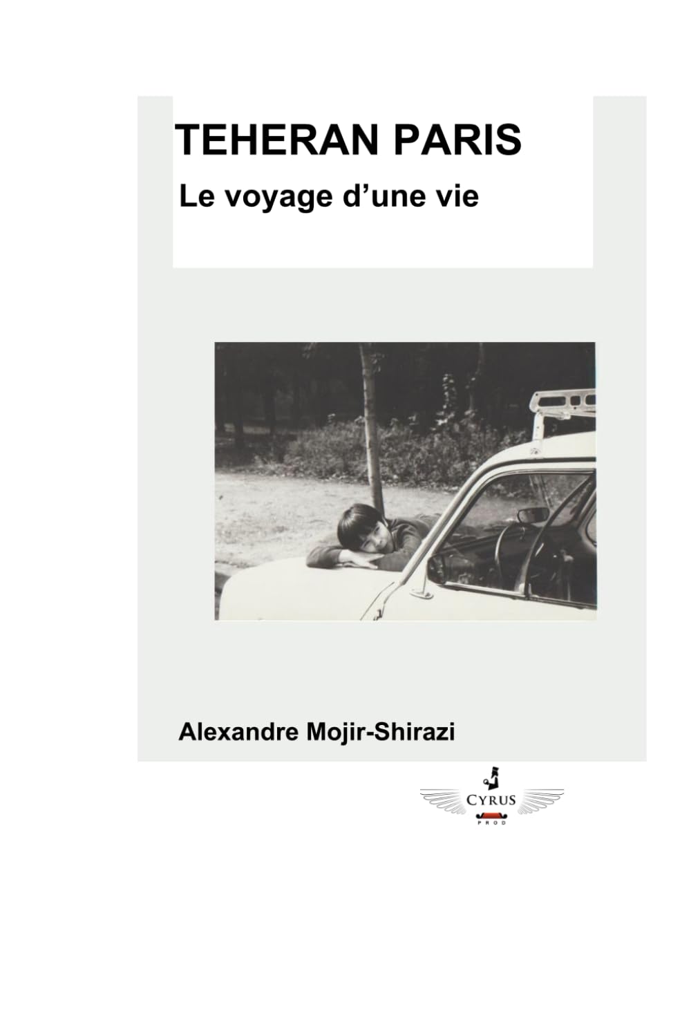 TÉHÉRAN PARIS – Le voyage d’une vie.: TÉHÉRAN PARIS – Le voyage d’une vie.