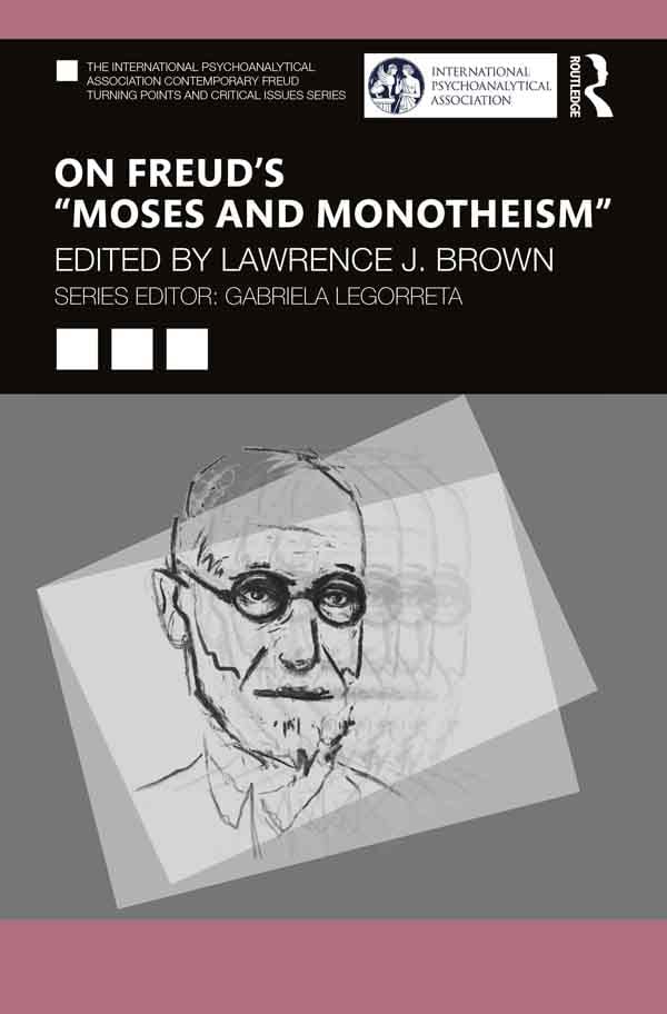 On Freuds Moses and Monotheism (The International Psychoanalytical Association Contemporary Freud Turning Points and Critical Issues Series)