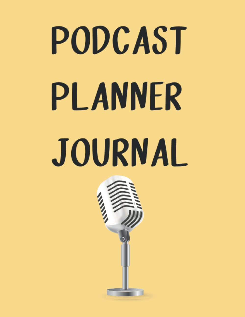 Podcast Planner Journal: Plan Your Podcasts With This Podcasting Journal Logbook - Hosting Notebook And Interview Diary - Gift For Podcasters, Men And Women