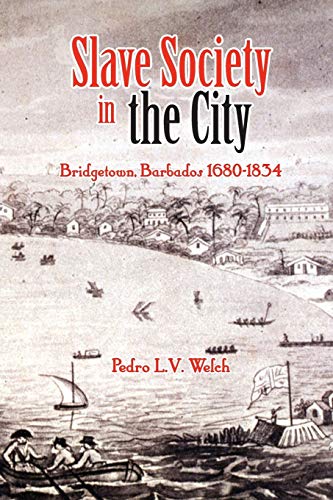 Slave Society in the City: Bridgetown Barbados, 1680-1834