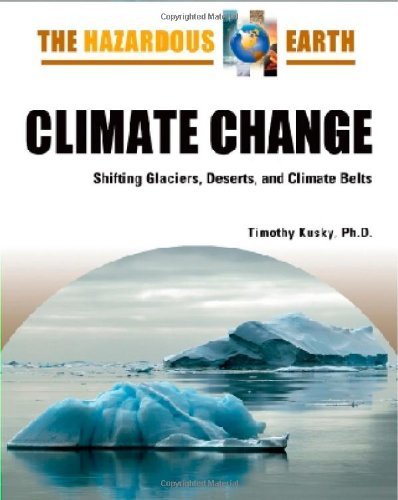 Climate Change: Shifting Glaciers, Deserts, and Climate Belts (The Hazardous Earth)