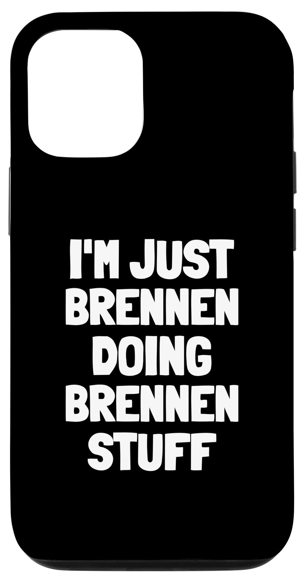 iPhone 12/12 Pro I'm Just Brennen Doing Brennen Stuff Case