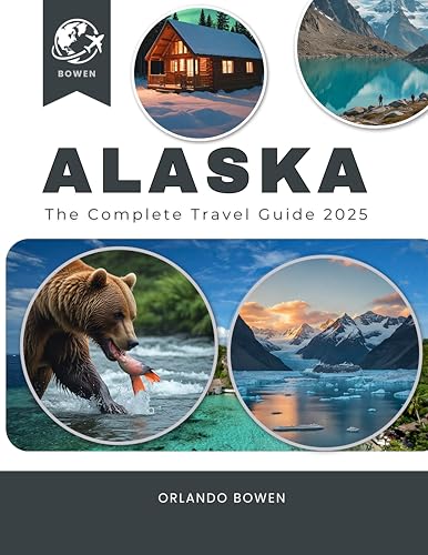 The Complete Alaska Travel Guide 2025: National Parks, Cruises, Road Trips, and Wildlife Adventures for Every Explorer