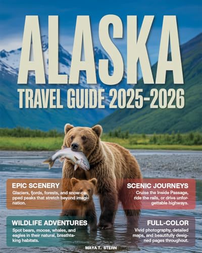 Alaska Travel Guide 2025-2026 (Full-Color): Step-by-Step Road Trips, Cruise Stops, Denali & Northern Lights Itineraries, Wildlife Viewing, National Parks, Off-the-Beaten-Path Adventures in the USA.