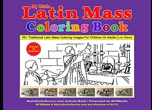 My Little Latin Mass Coloring Book ~ 25+ Traditional Latin Mass Coloring Images For Children Or Adults [Low Mass] (Catholic Coloring Book Series)