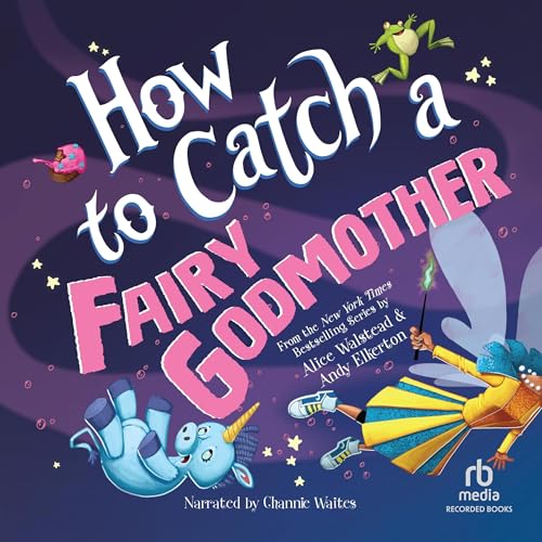 How to Catch a Fairy Godmother by Alice Walstead, Andy Elkerton - illustrator episode artwork