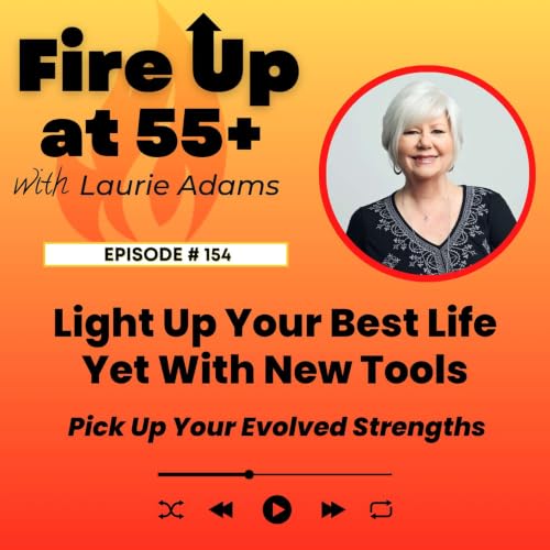 154. Light Up Your Best Life Yet With New Tools | Pick Up Your Evolved Strengths