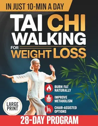 Tai Chi Walking for Weight Loss: A Senior-Friendly 28-Day Program with Chair-Assisted Steps, Joint-Safe Mobility, and Gentle Daily Walking to Improve Balance and Boost Vitality