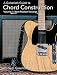 A Guitarist's Guide to Chord Construction. Volume 1: Root-Position Voicings