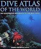Dive Atlas of the World: An Illustrated Reference to the Best Sites