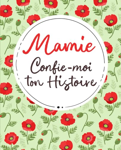livre Mamie, Confie-Moi Ton Histoire: Idée cadeau touchante et originale pour votre Mamie | Pour Noël, la Fête des Mères ou un Anniversaire | Série Raconte-moi
