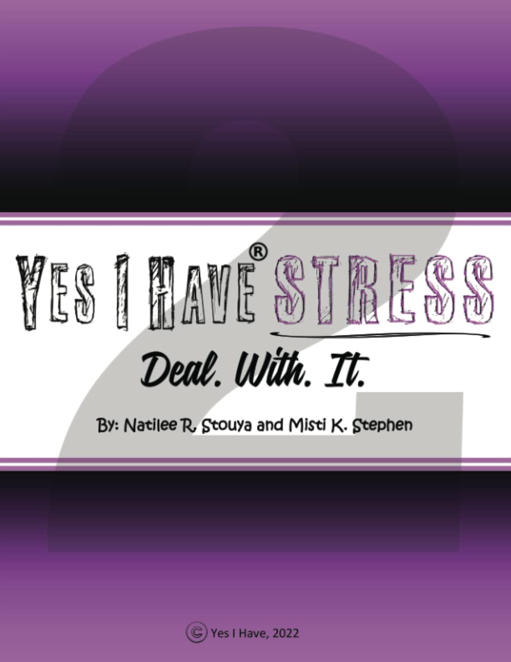 Yes I Have Stress 2: Deal. With. It.