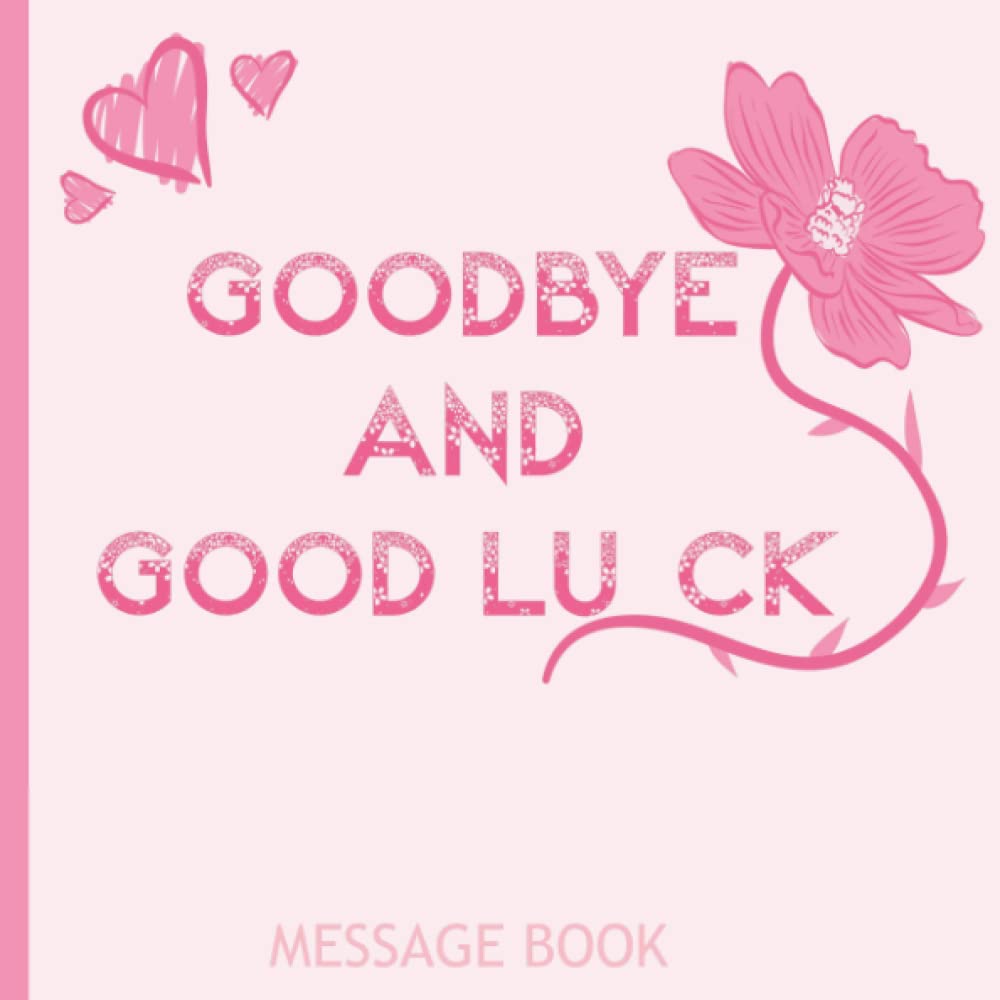 Good Bye & Good Luck Message Book: Memory Book From Work Colleagues For Coworker Leaving For New Job Happy Retirement Signing Keepsake Book - Goodbye and Good Luck! Farewell Party Guest Book | Goodbye