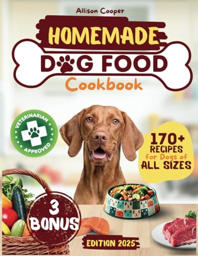 Homemade Dog Food Cookbook: 2 in 1 Guide&Cookbook with 170+ Fast and Succulent Recipes for Dogs of All Sizes - A Vet-Approved Balanced Diet that Increases Longevity and Happiness | AAFCO Standards |