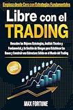 Libre con el Trading: Descubre las Mejores Estrategias, y la Gestión de Riesgos para Establecer las Bases y Construir una Estructura Sólida en el Mundo del Trading