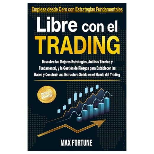 Libre con el Trading: Descubre las Mejores Estrategias, Análisis Técnico y Fundamental, y la Gestión de Riesgos para Establecer las Bases y Construir una Estructura Sólida en el Mundo del Trading