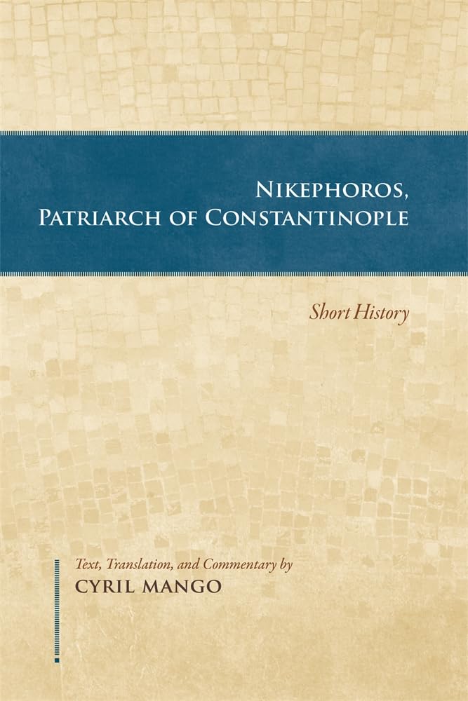 Nikephoros, Patriarch of Constantinople: Short History (Dumbarton Oaks Texts)