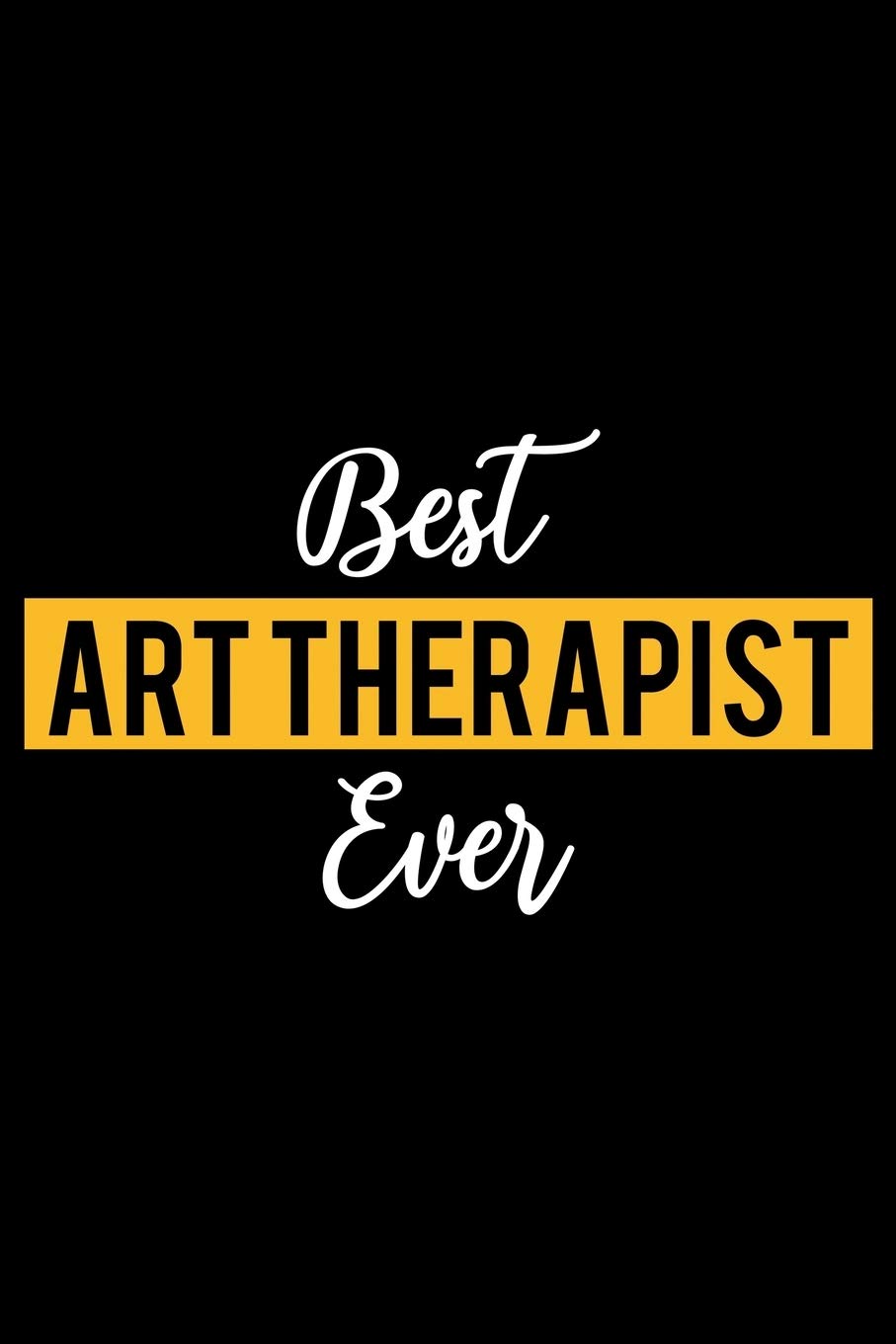 Best Art Therapist Ever: Lined Journal for Daily Use, Gift for Art Therapist