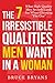 The 7 Irresistible Qualities Men Want In A Woman: What High-Quality Men Secretly Look for When Choosing "The One"